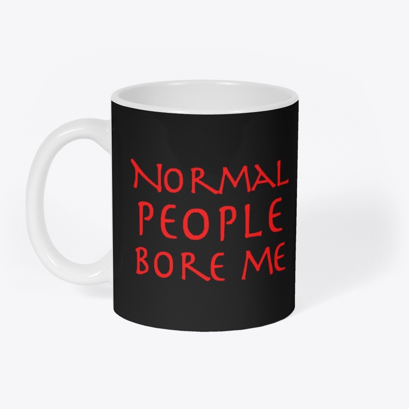 Normal People Bore Me