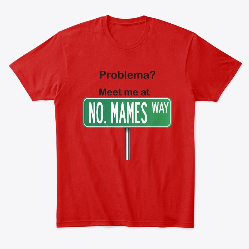 Funny Mexican Shirt - No Mames Way