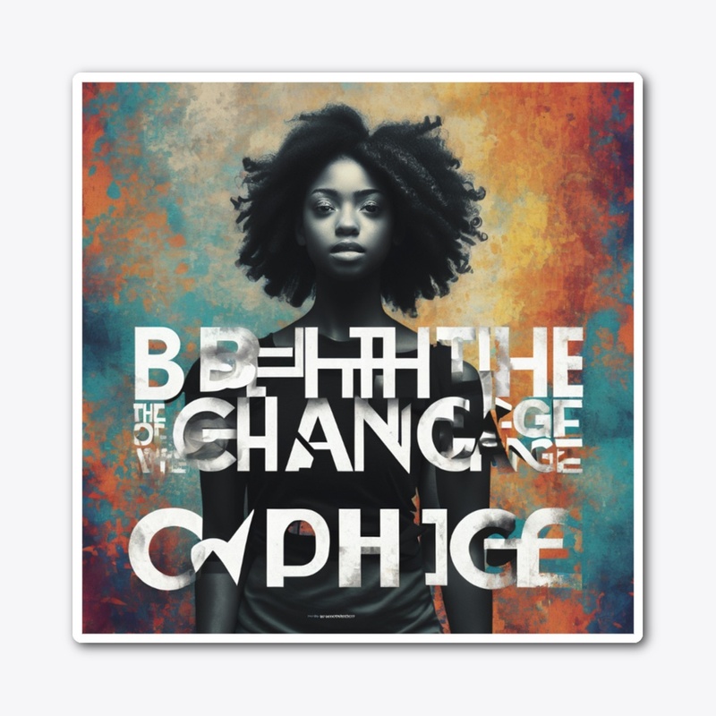 Be the Change