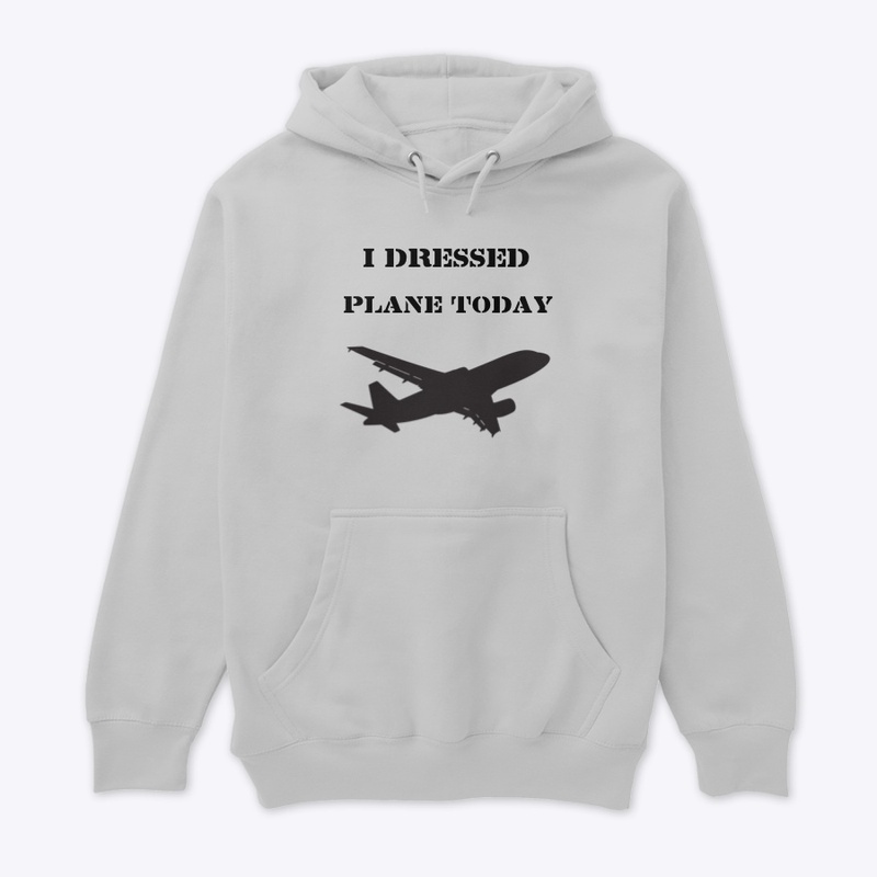 I Dressed Plane Today
