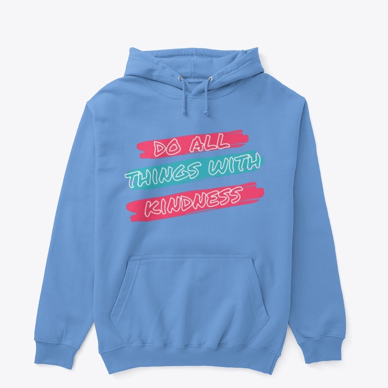 DO ALL THINGS WITH KINDNESS Hoodie J.