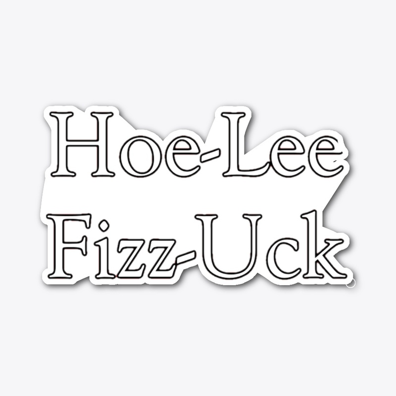 Hoe-Lee-Fizz-Uck