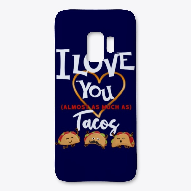 I Love You Almost as much As Tacos