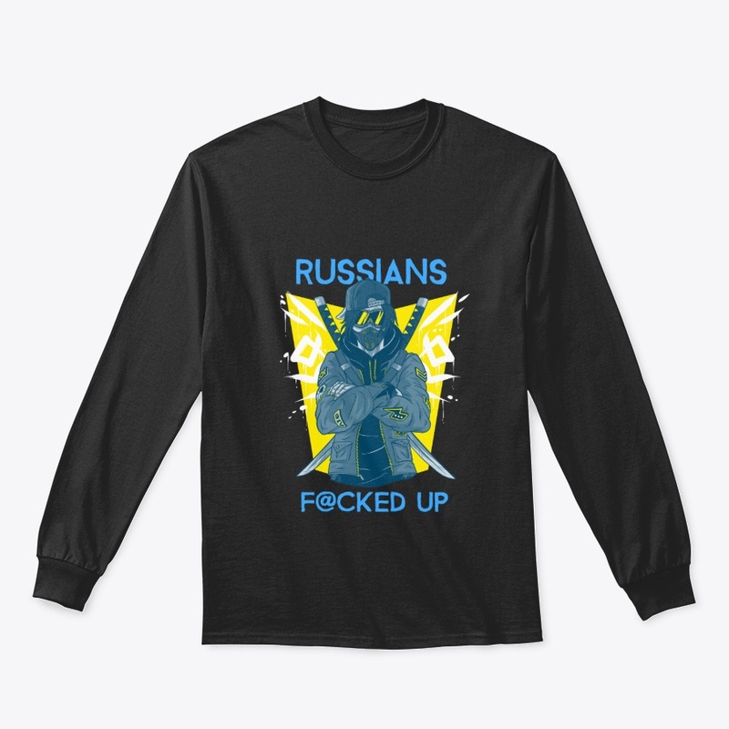 Russians Fucked Up -I Stand With Ukraine