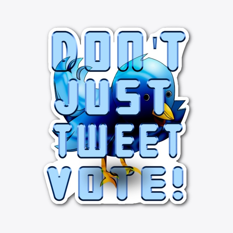 DON'T JUST TWEET VOTE! ACCESSORIES