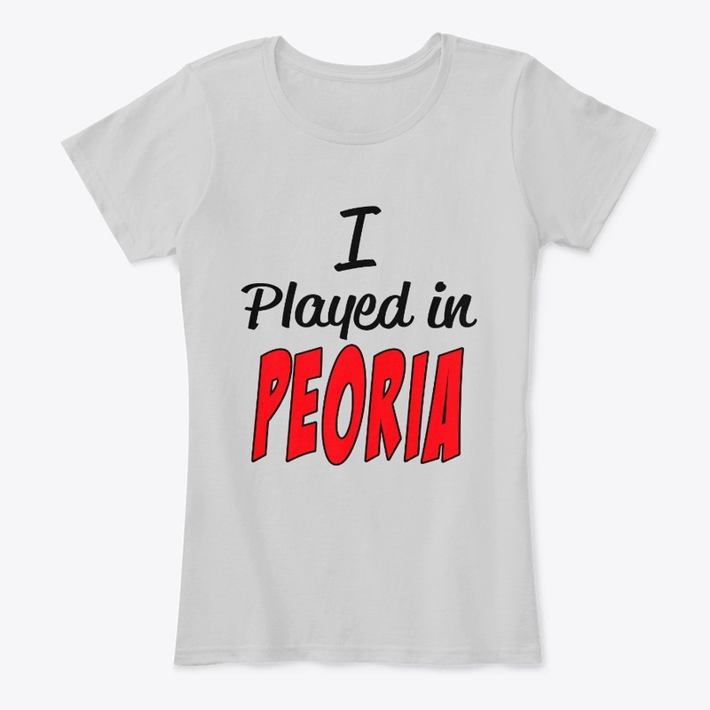 I played in Peoria 