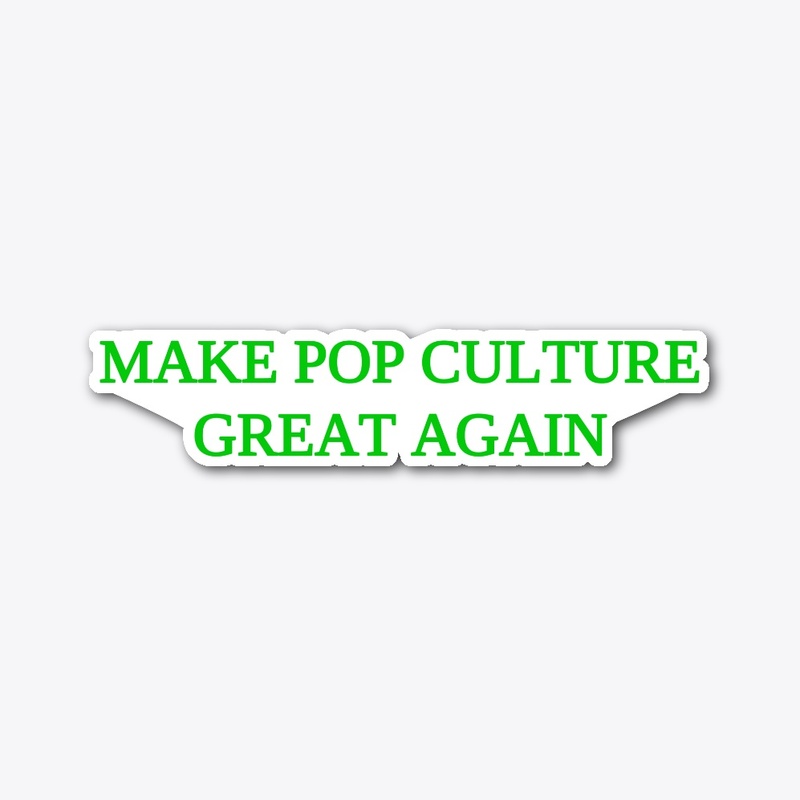 Make Pop Culture Great Again