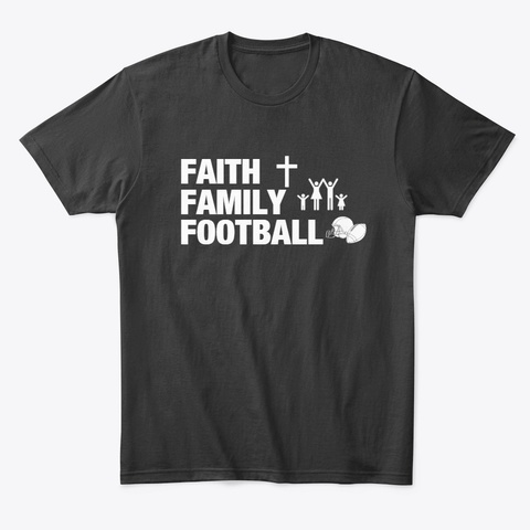 Faith. Family. Football.  Black T-Shirt Front