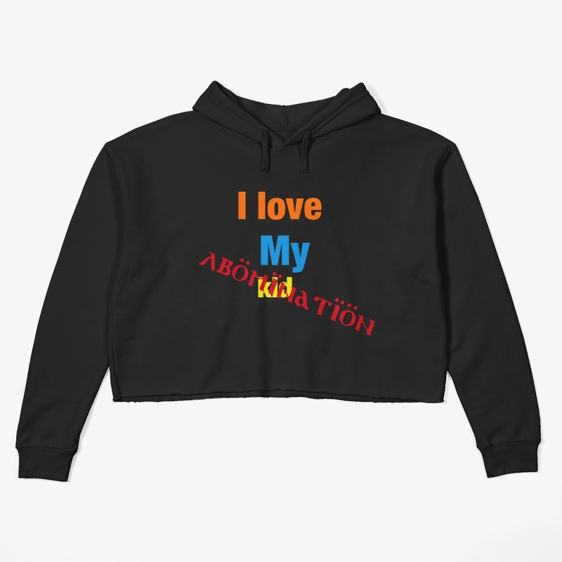 I love my kid (abomination)