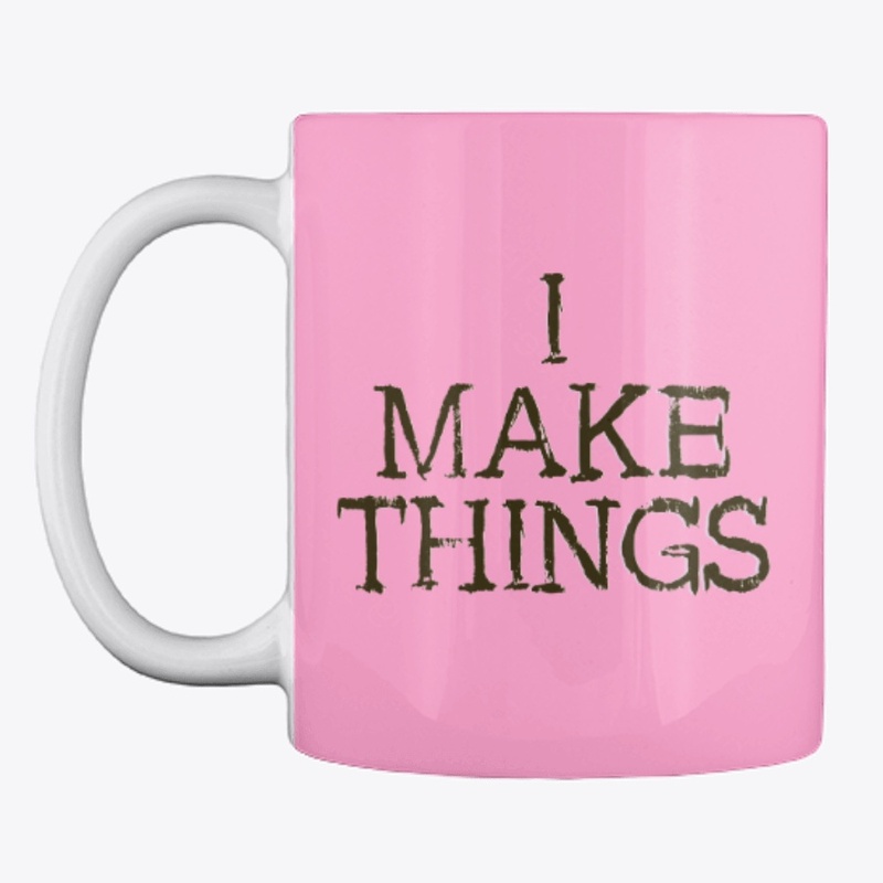 I MAKE THINGS
