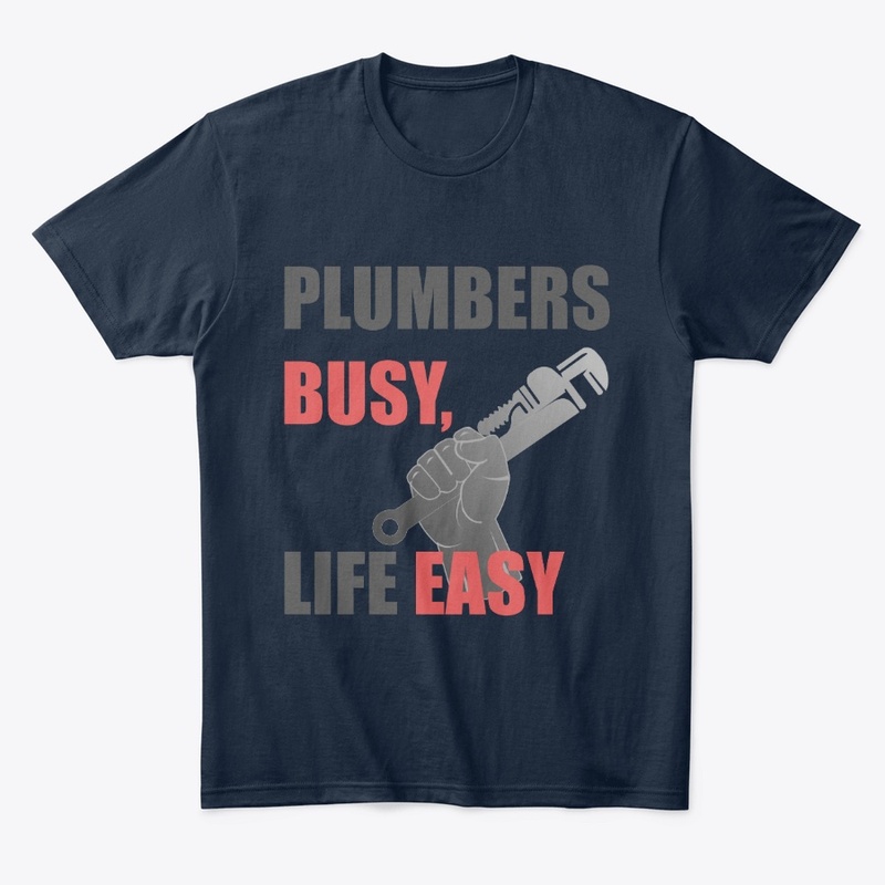 Plumbers Busy Life Easy Tee Shirt
