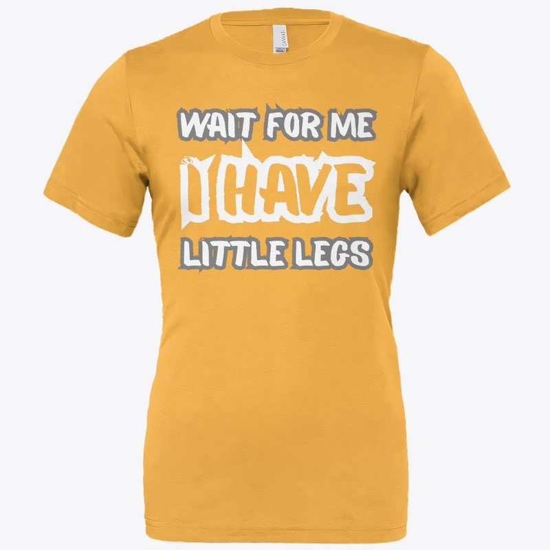 Wait for Me I Got Little Legs