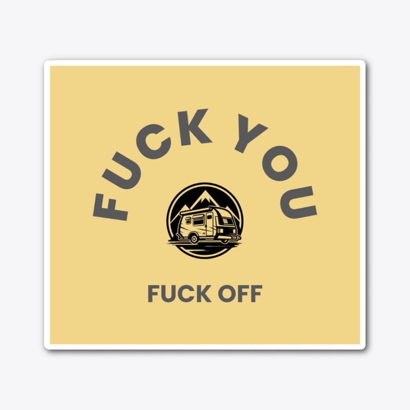 Fuck you fuck off 