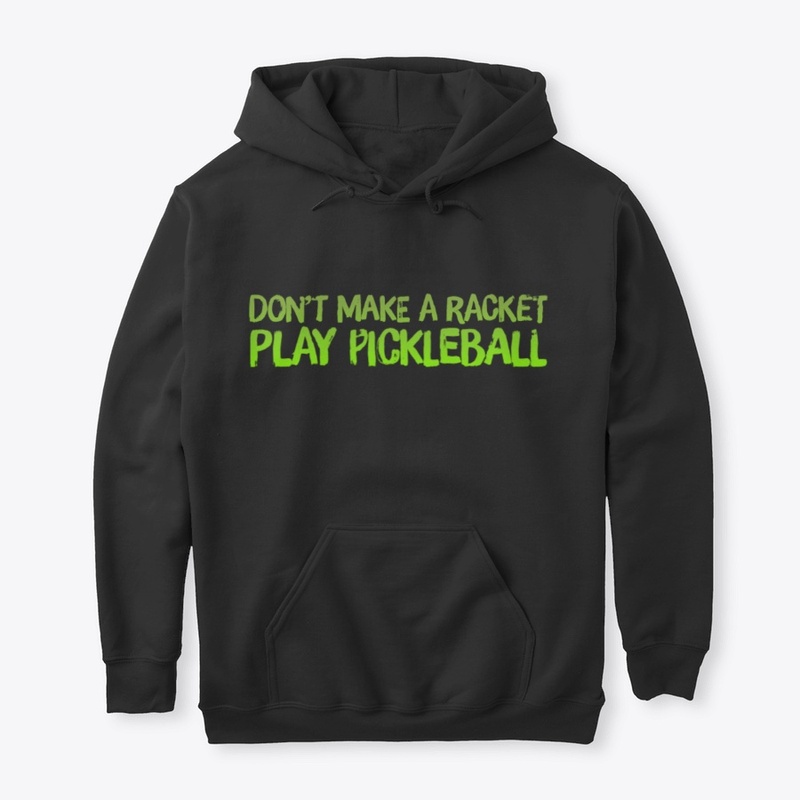 Don't Make A Racket - Pickleball Racquet
