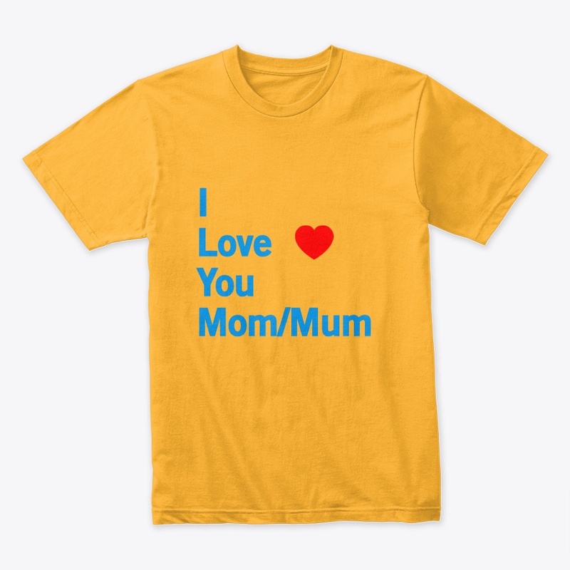 I Love you mom/mum