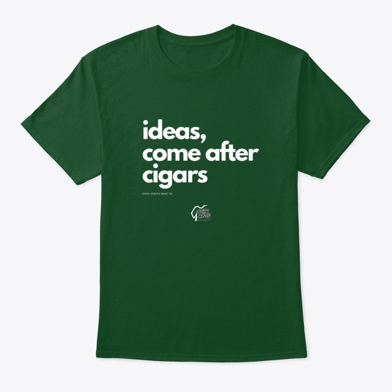 Ideas, come after cigars.