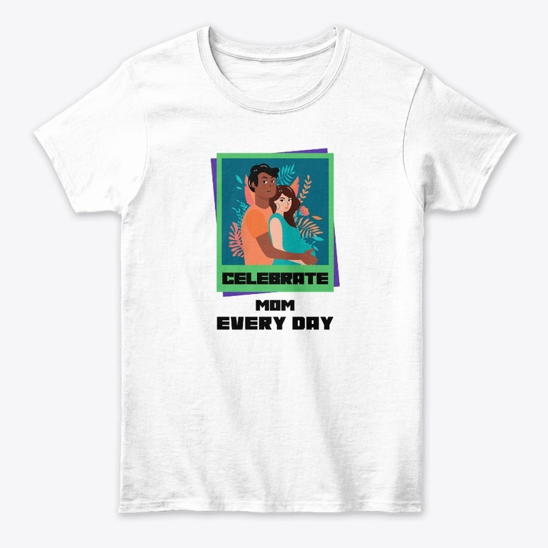 Celebrate Mom Every Day