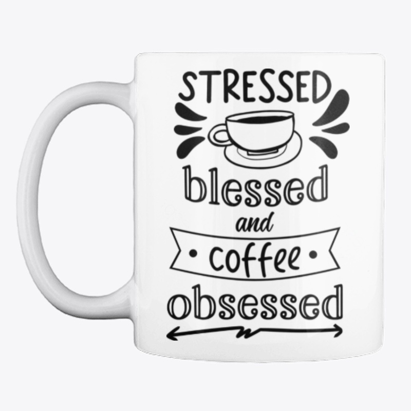 Stressed Blessed and Coffee Obsessed