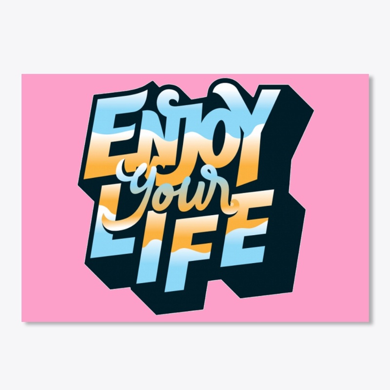 Enjoy your Life
