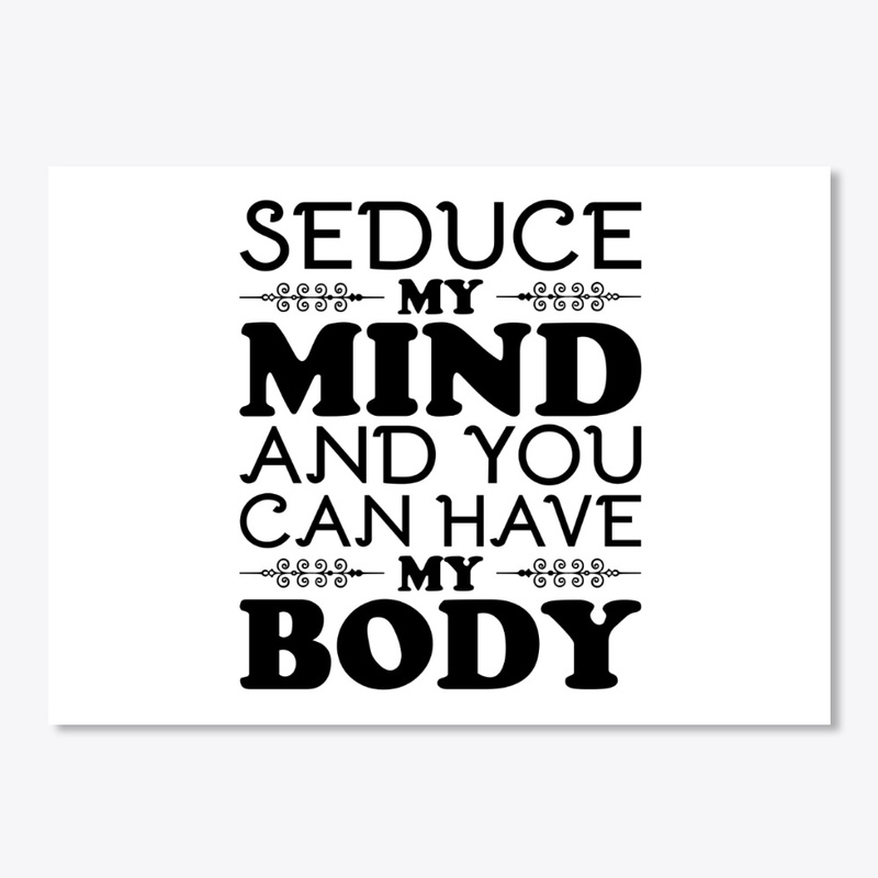 Seduce my mind and you can have my body