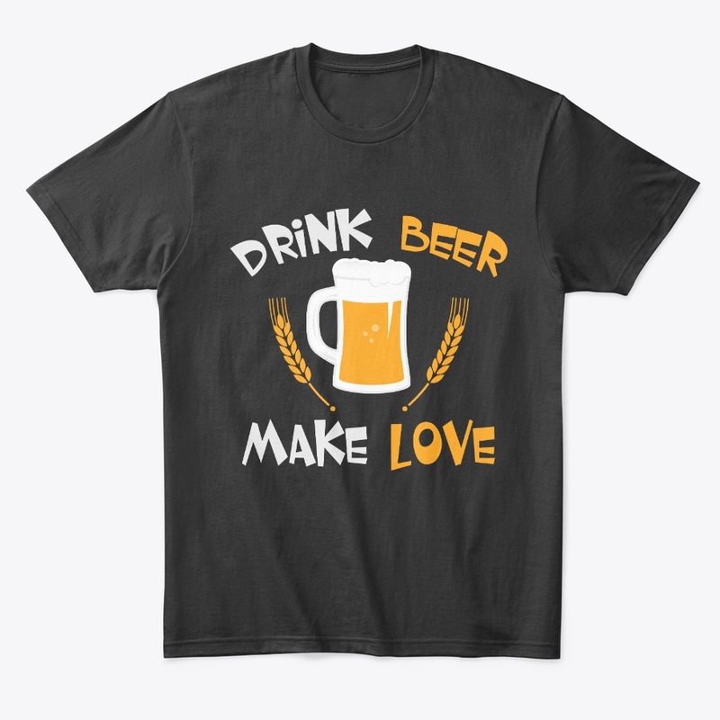 Drink Beer Make Love
