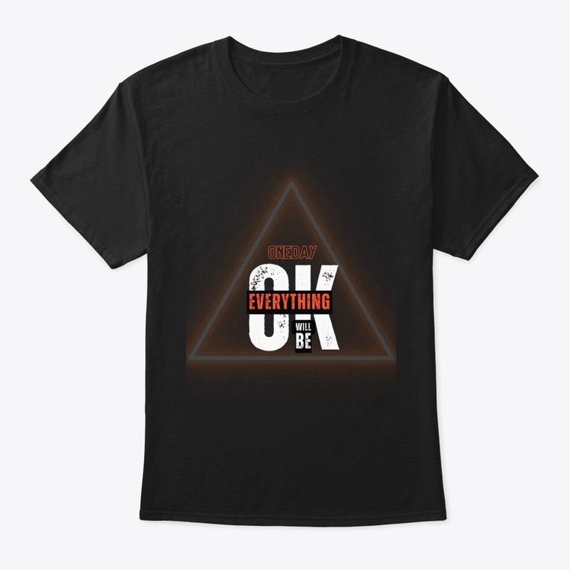 oneday everything will be ok Tshirt