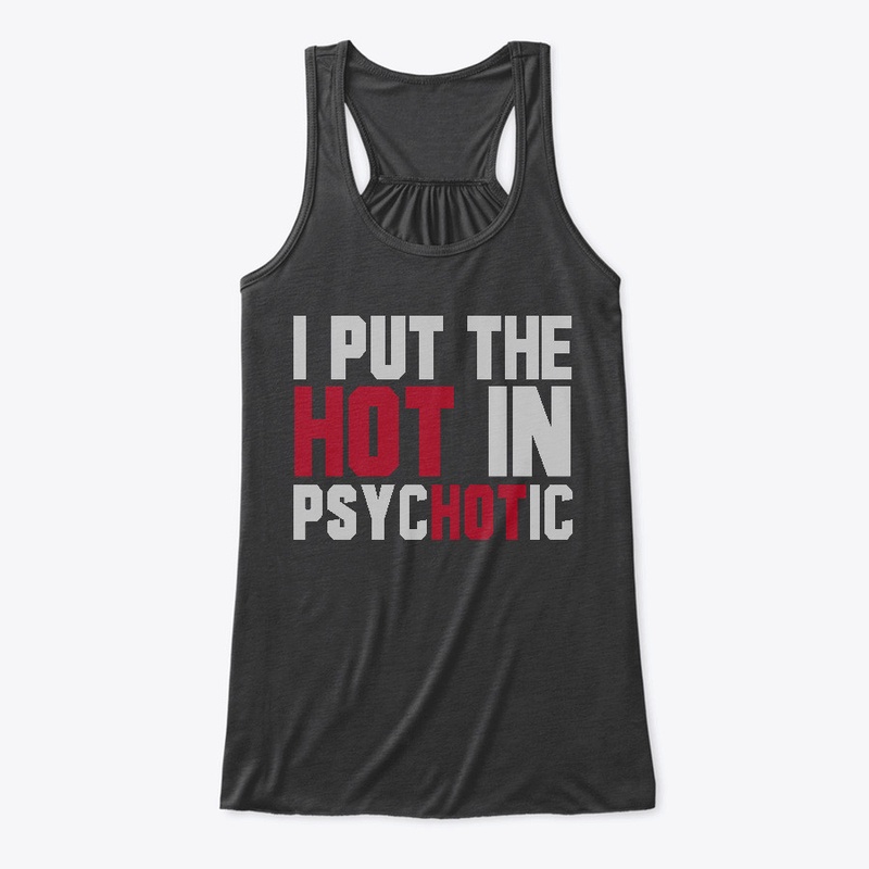 I Put The Hot in Psycotic!
