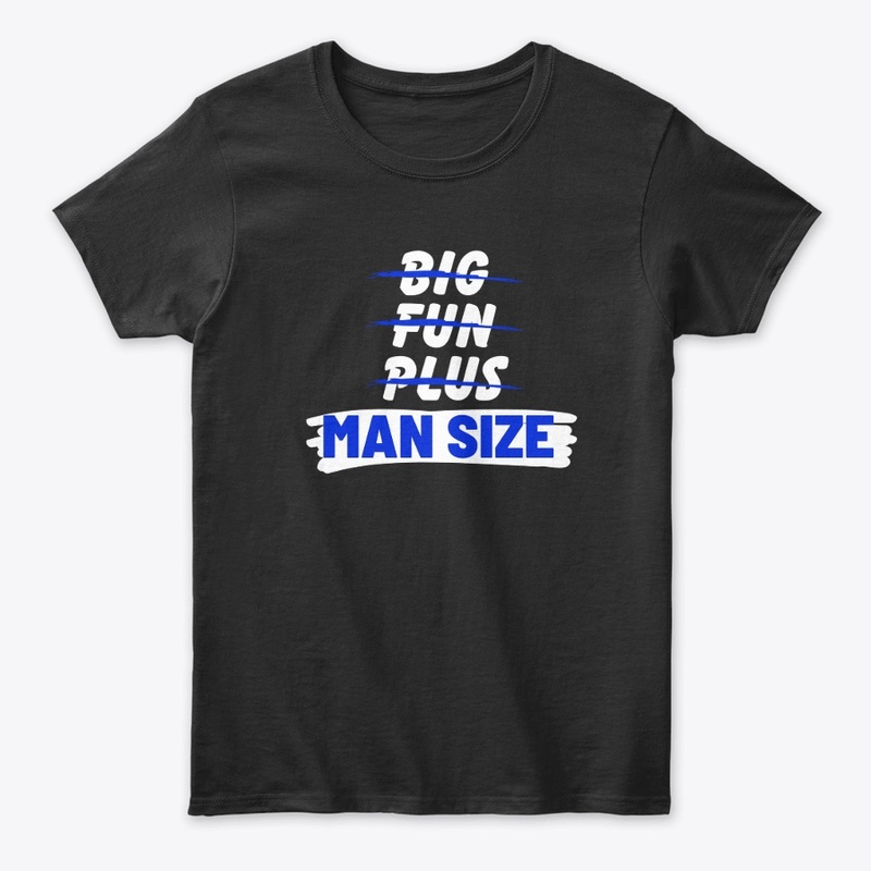 Big, Fun, Plus, Nah Man Size!