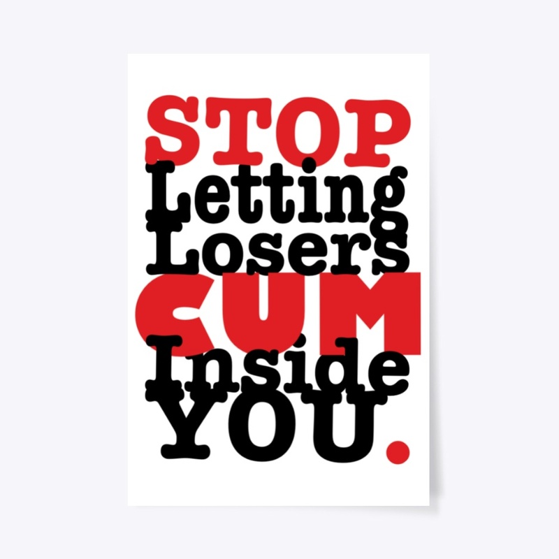 Stop Letting Losers Cum Inside You