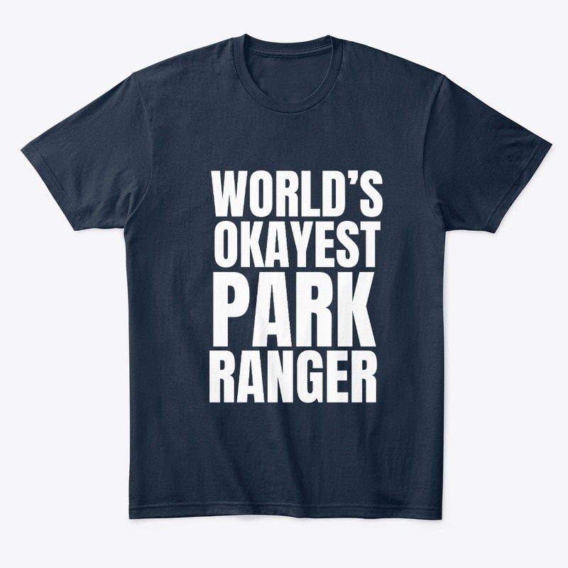 Okayest Park Ranger Funny Gift Tee