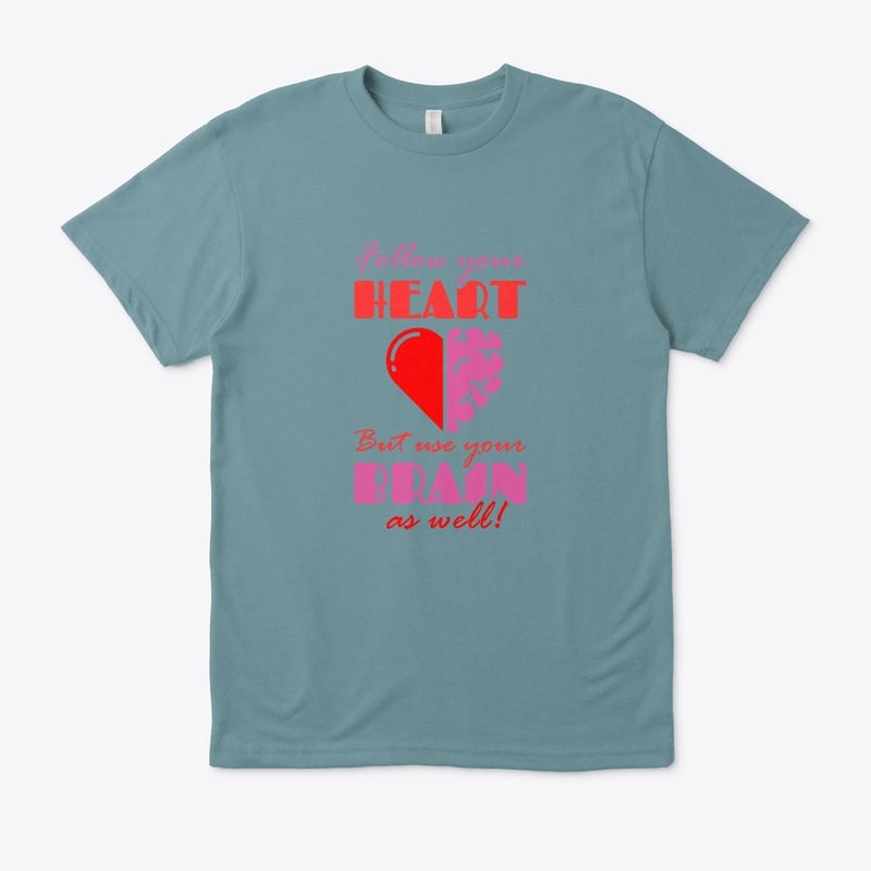 Follow your Heart but Use your Brain
