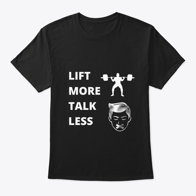 LIFT MORE TALK LESS