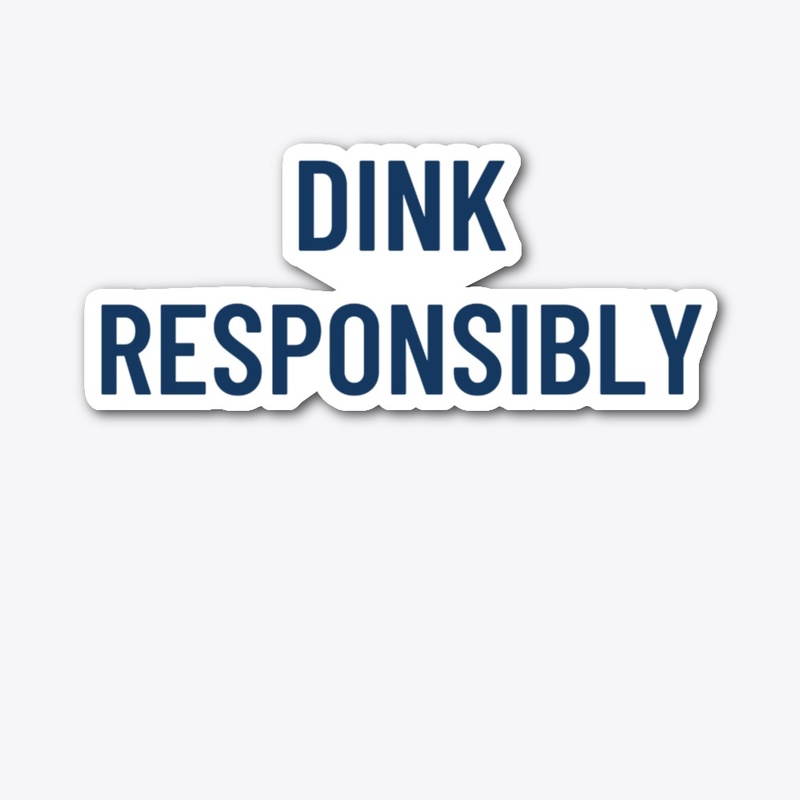 Dink Responsibly