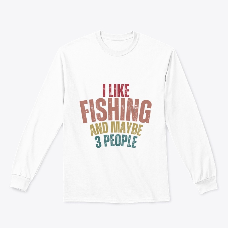 I Like Fishing Maybe 3 People t shirt