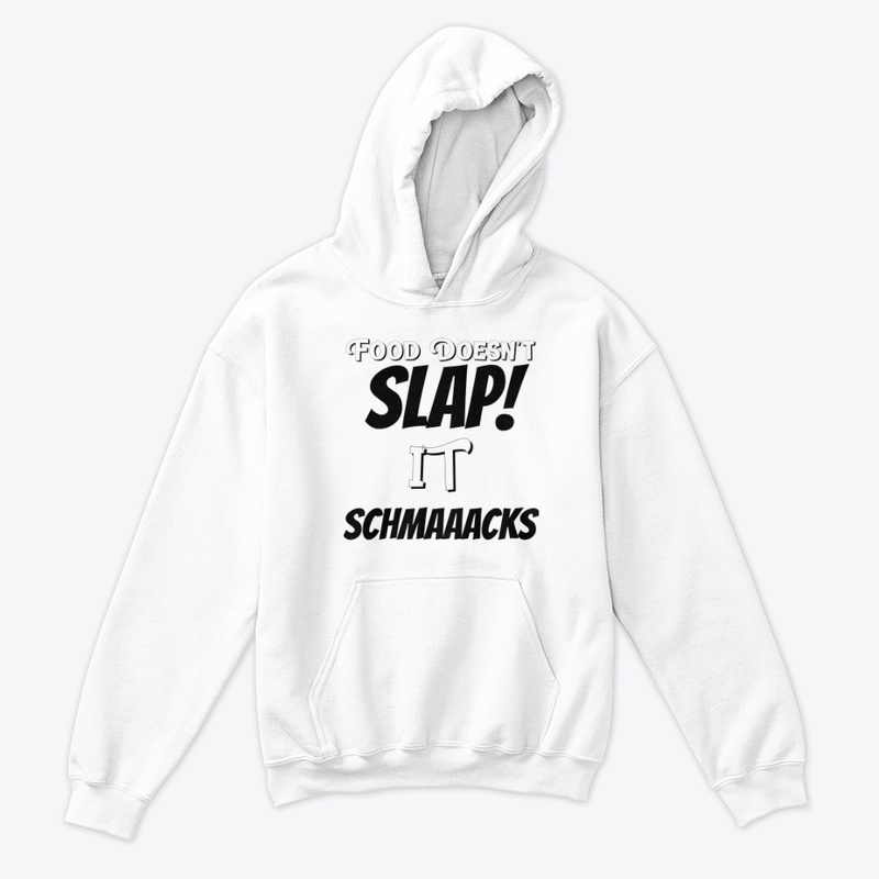 Food Doesn't Slap! it SCHMAACKS