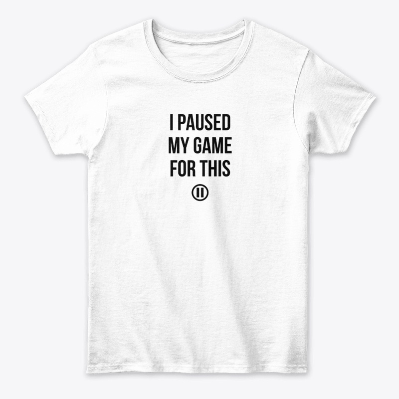 T-shirt « I Paused My Game for This »