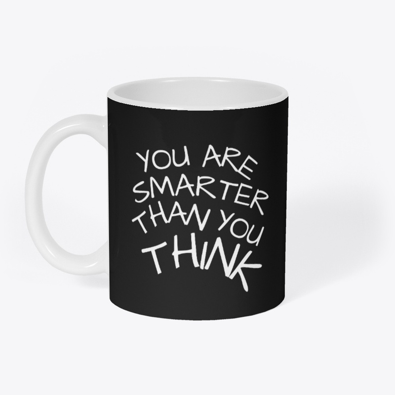 you are smarter than you think.
