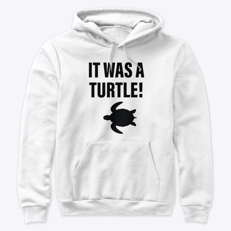 It Was A Turtle!