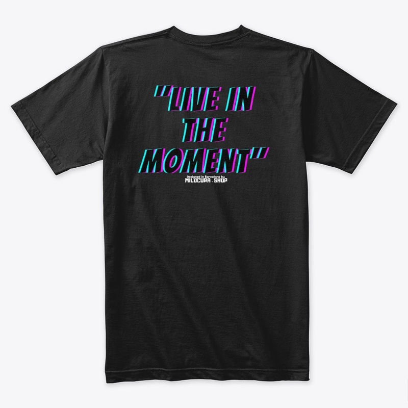 "Live in the moment" 