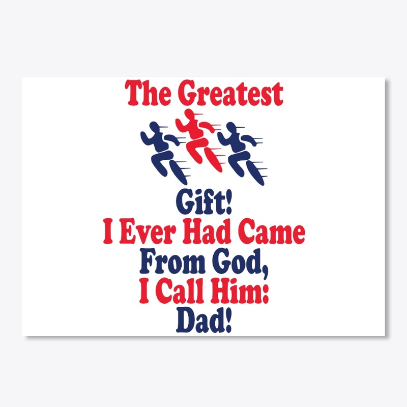 The greatest gift, I call him Dad
