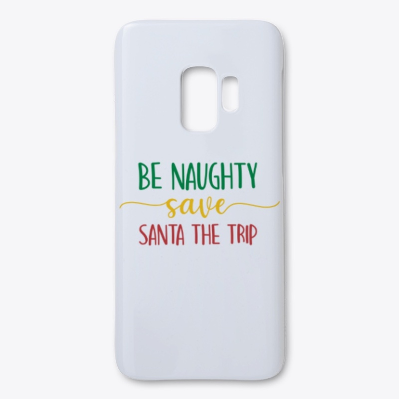 BE NAUGHTY SAVE SANTA THE TRIP