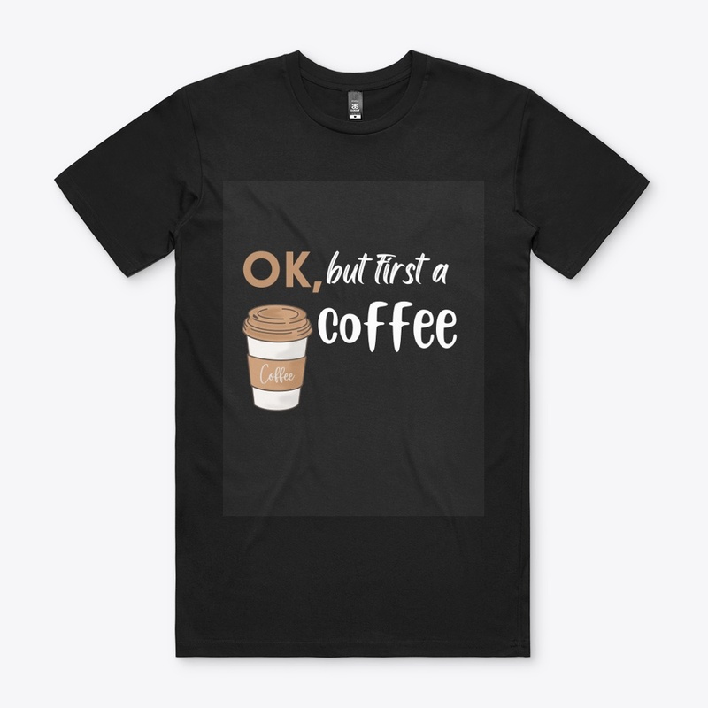 ok , but first a coffee Black - t-shirt 