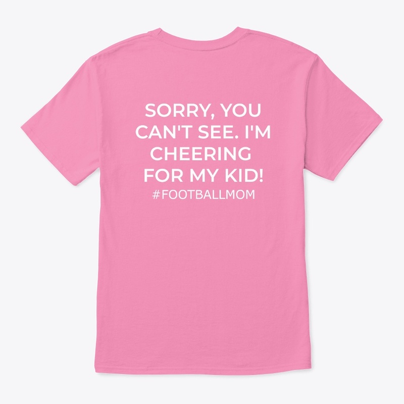 Football Mom- Sorry, You Can't See