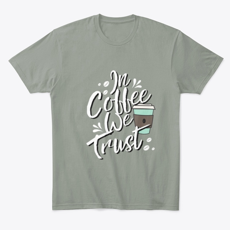 In Coffee We Trust Coffee Shirt