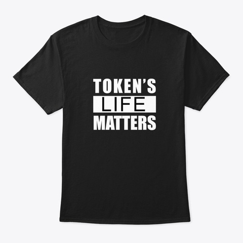 Token's Life Matters Black T-Shirt Front