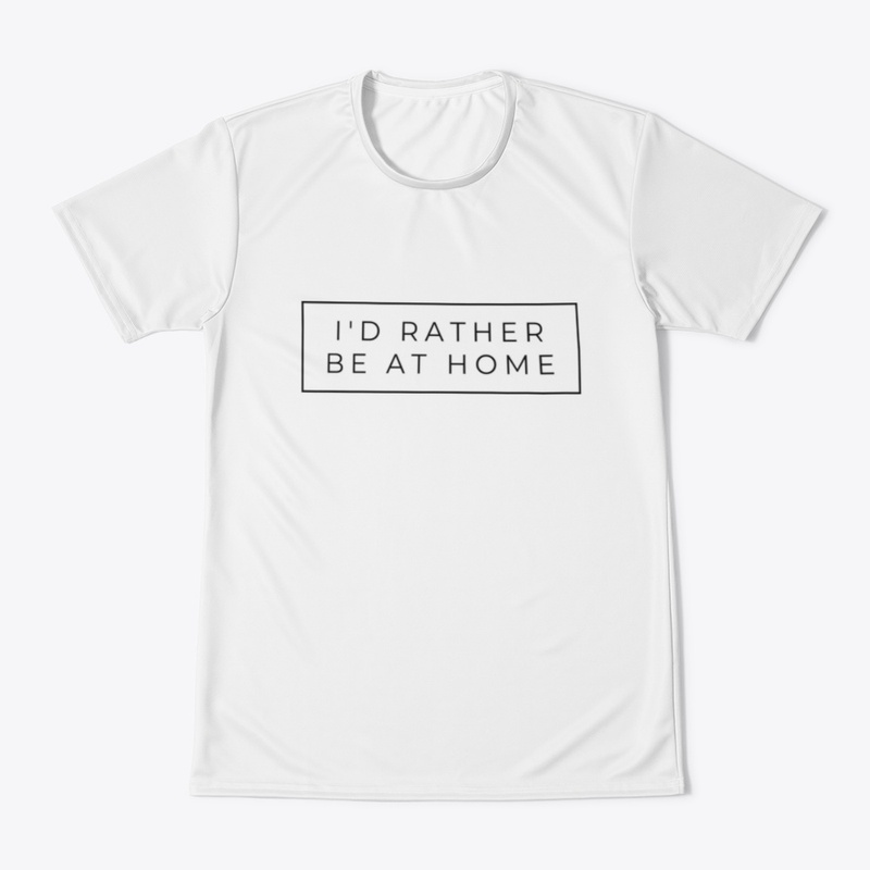I would rather be at home T -shirts