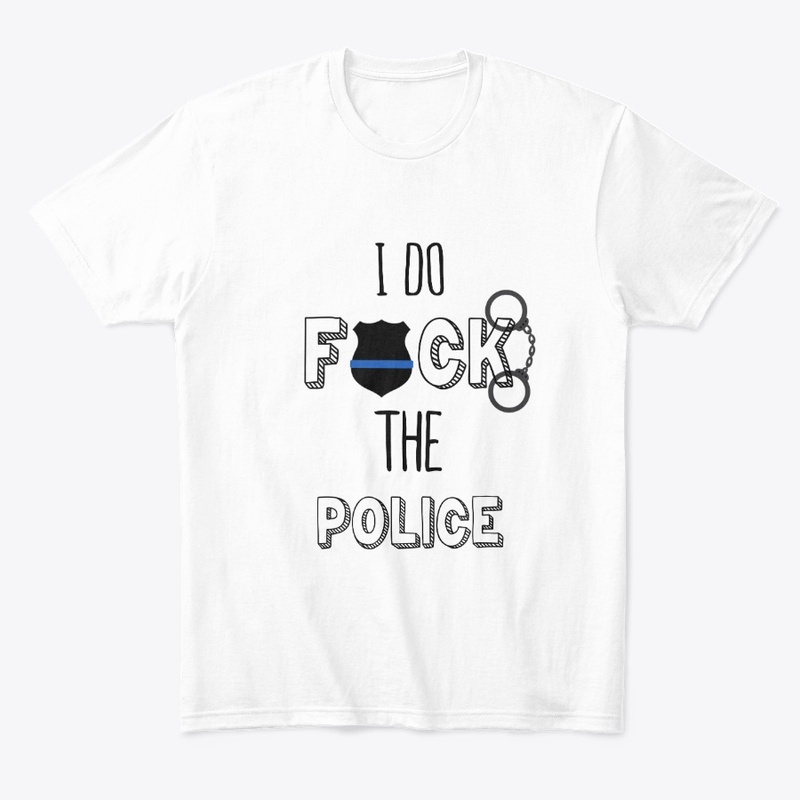 I Do F the Police