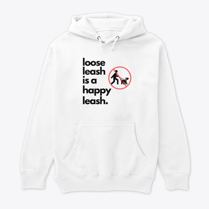 happy leash is a loose leash- Tee/Hoodie