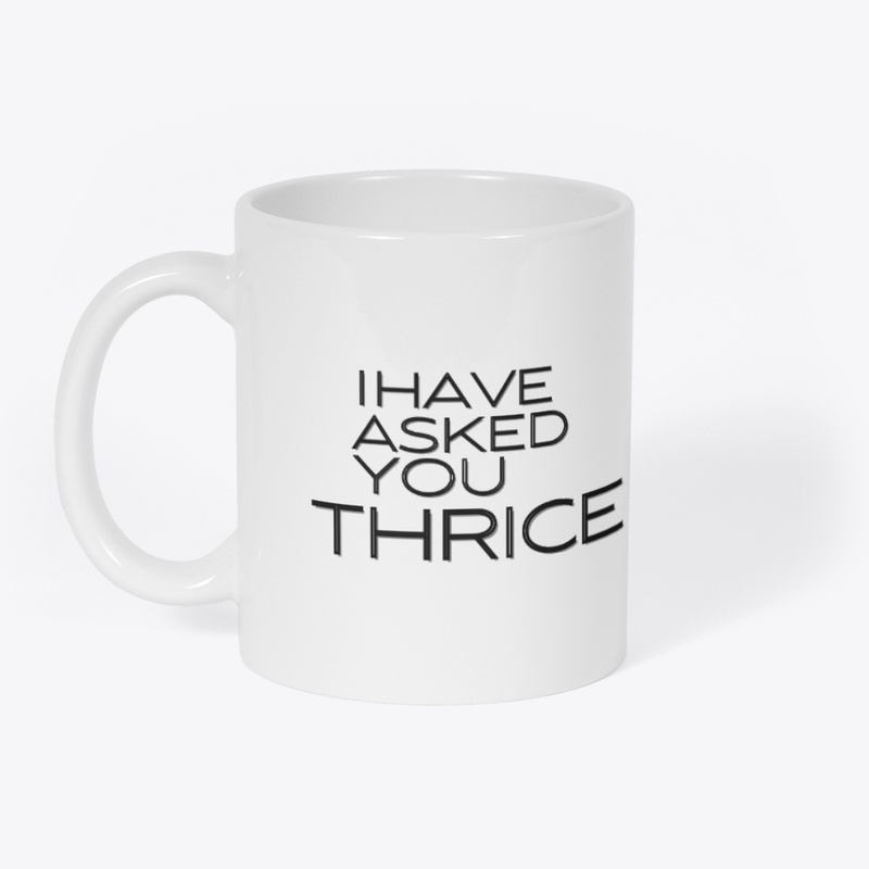 i have asked you thrice