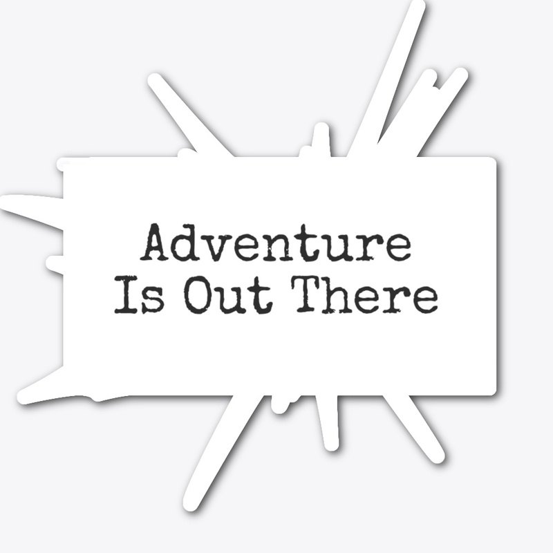Adventure Is Out There 